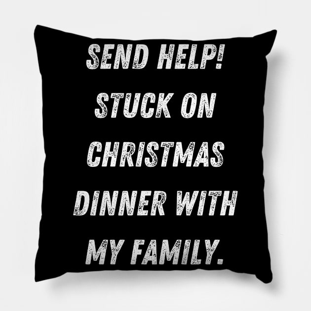 Send Help Stuck On Christmas Dinner With My Family Pillow by Schwarzweiss