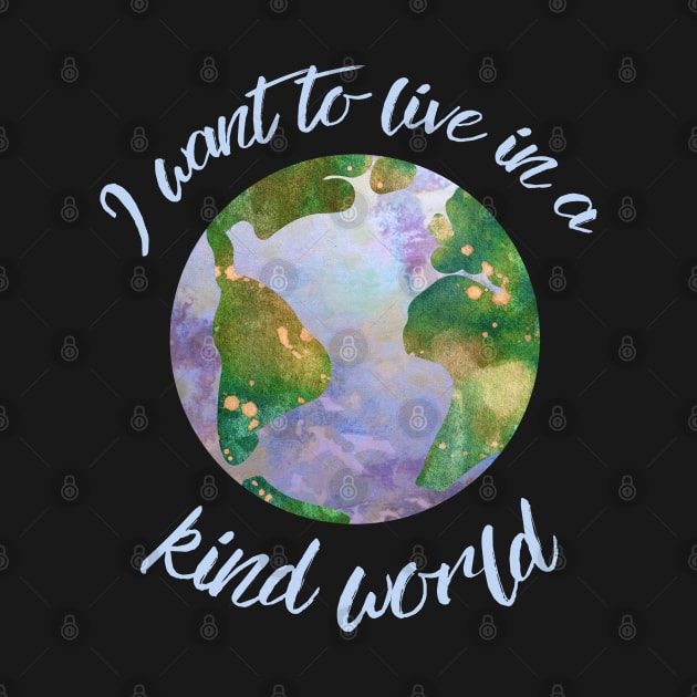 I want to live in a kind world (light blue text) by Ofeefee