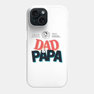 Custom Dad Shirt - I Have Two titles Dad & PAPA Phone Case