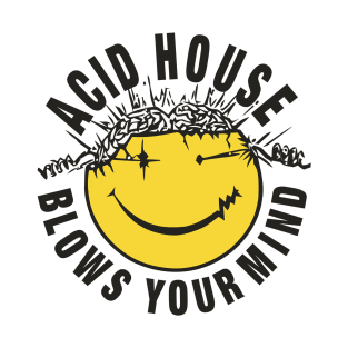 Acid House Blows Your Minds T-Shirt