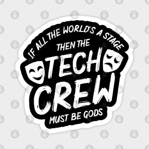 If All The World's A Stage Then The Tech Crew Must Be Gods. Magnet by maxdax