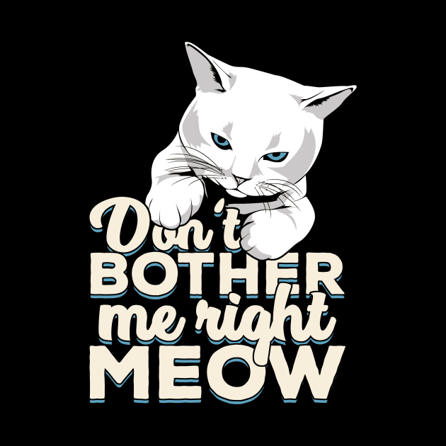 Don't Bother Me Right Meow Cat Owner Gift by Dolde08