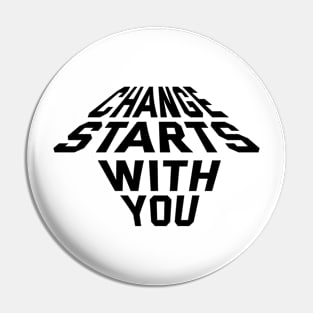 Change Starts With You Pin