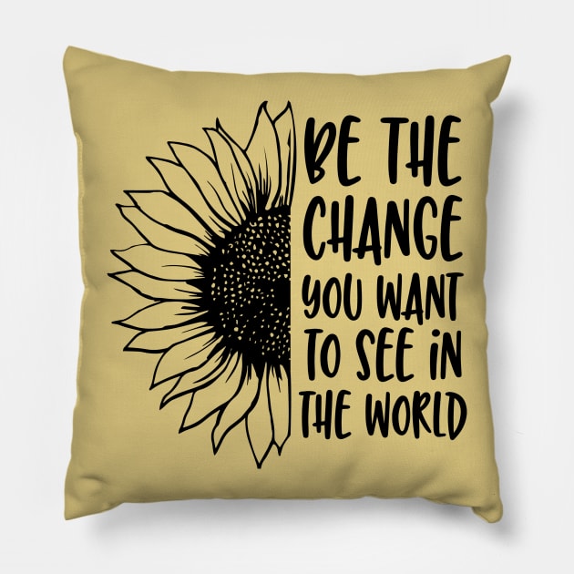 be the change you want to see in the world Pillow by busines_night