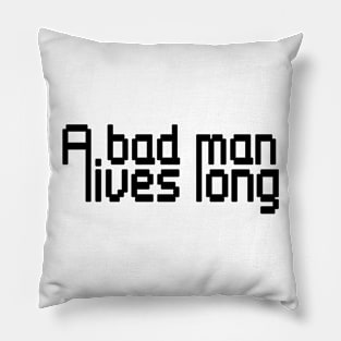 A bad man lives long Pillow