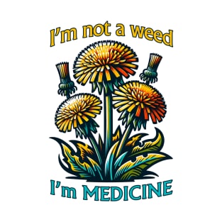 Dandelion I'm not a weed - I'm MEDICINE T-Shirt