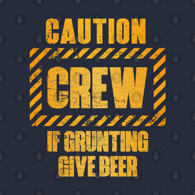 Caution: Crew.  If Grunting Give Beer by OldTony