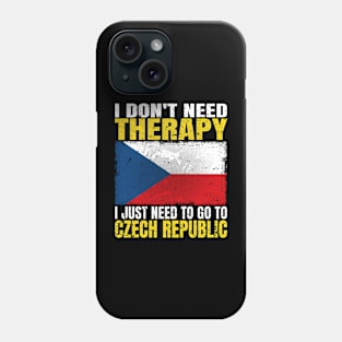 I Don't Need Therapy I Just Need To Go To Czech Republic Czech Flag Phone Case