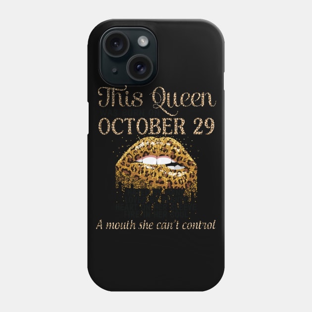 This Queen Was Born On October 29 Hated By Many Loved By Plenty Heart On her Sleeve Fire In Her Soul Phone Case by Cowan79