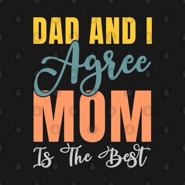 Dad And I Agree Mom Is The Best by merchlovers