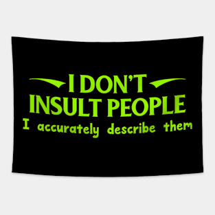 I Don't Insult People. I Accurately Describe Them Tapestry