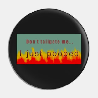 Don’t tailgate me, I pooped Pin