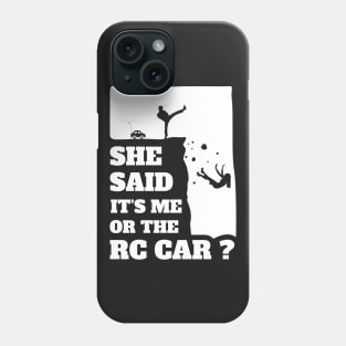 Mens She Said Its Me Or The Rc Car? Funny gift design! Phone Case