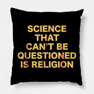 Science That Can't Be Questioned Is Religion Pillow