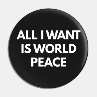 All I Want Is World Peace Pin