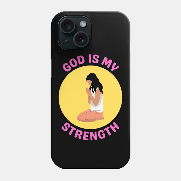 God Is My Strength Phone Case by All Things Gospel