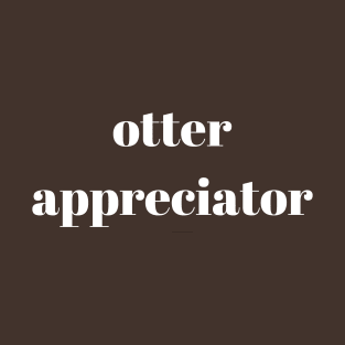 otter appreciator T-Shirt