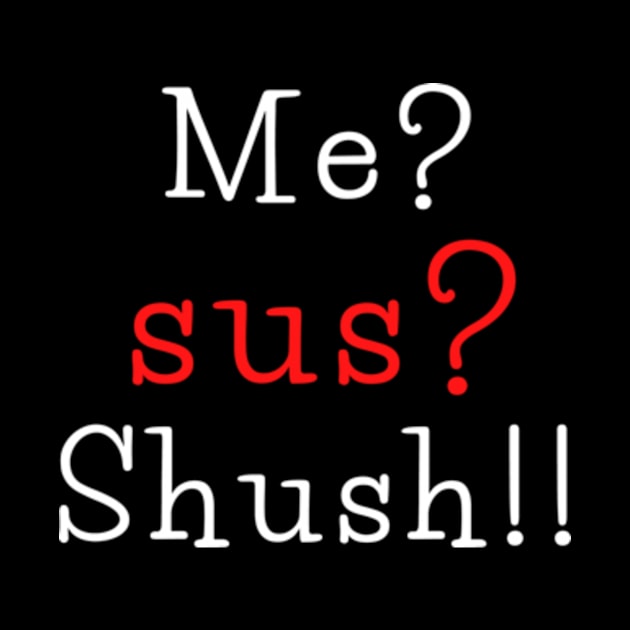 Me? sus? shush!!! by THP