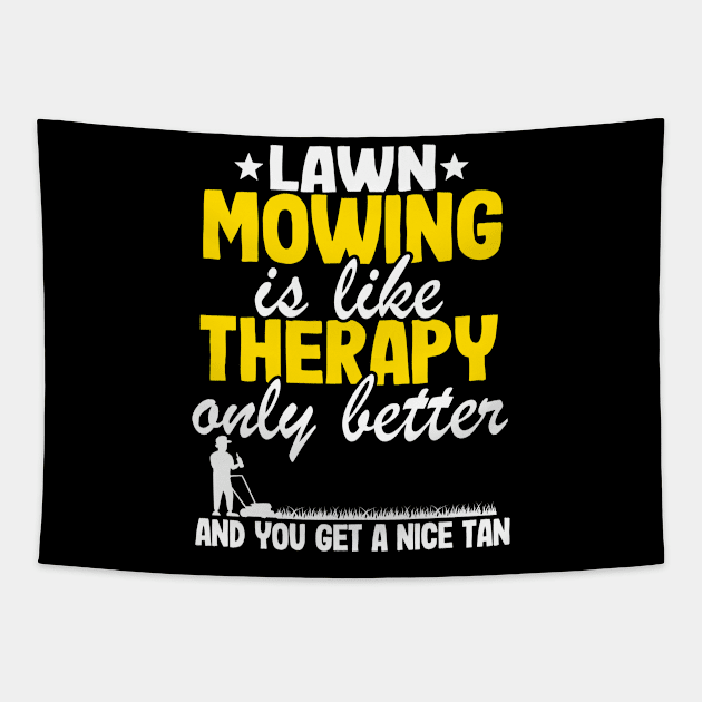 Lawn Mowing Is Like Therapy Gardening Mowing Dad Gift Tapestry by Kuehni