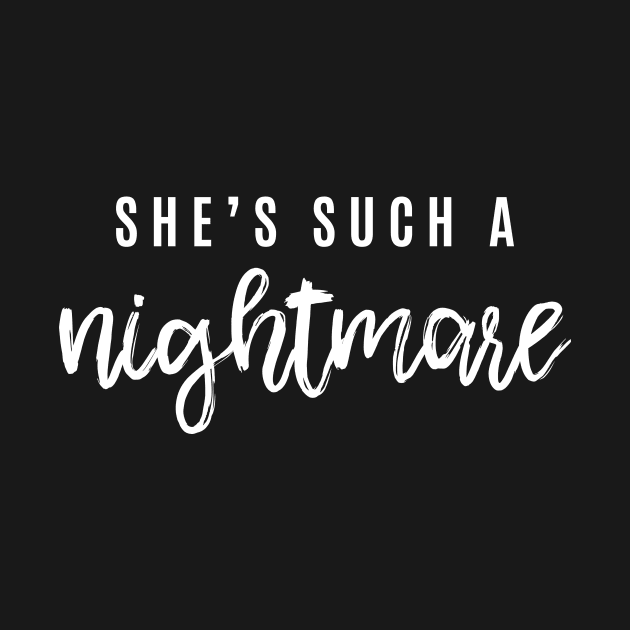 She's such a nightmare by lowercasev
