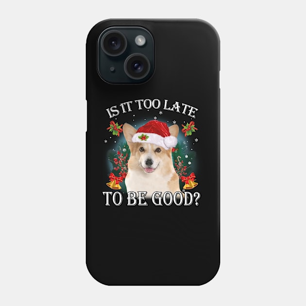 Santa Corgi Christmas Is It Too Late To Be Good Phone Case by Centorinoruben.Butterfly