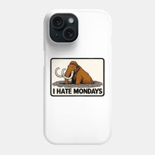 I Hate Mondays Like a Mammoth in Tar Pit Phone Case