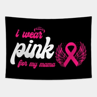 I Wear Pink For My Mama Breast Cancer Support Tapestry