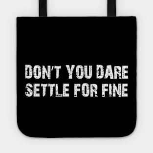 Don’t you dare settle for fine Tote