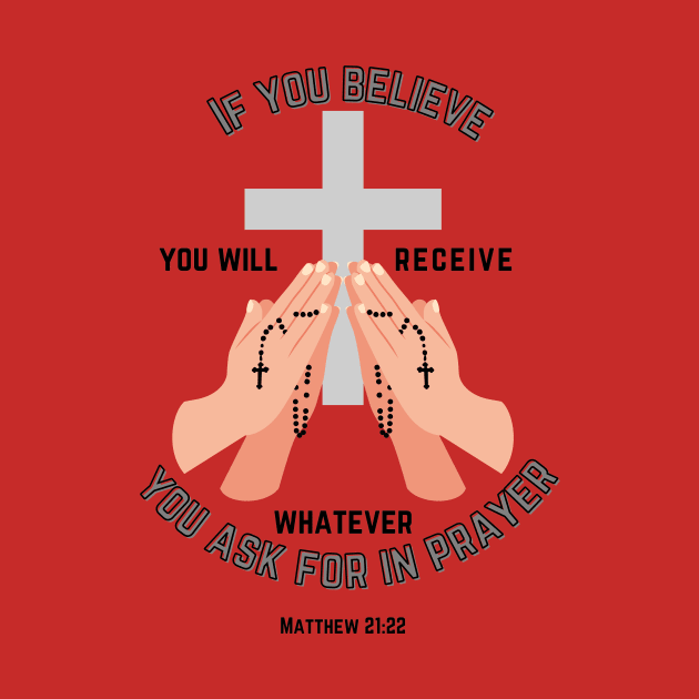 If you believe you will receive whatever you ask for in prayer by Mr.Dom store