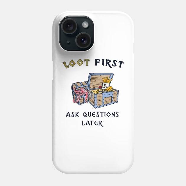 Loot first ask questions later roleplaying game Phone Case by IndoorFeats