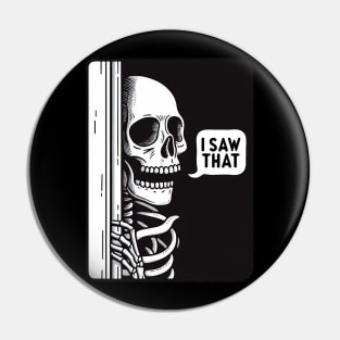 I SAW THAT meme Skeleton Pin