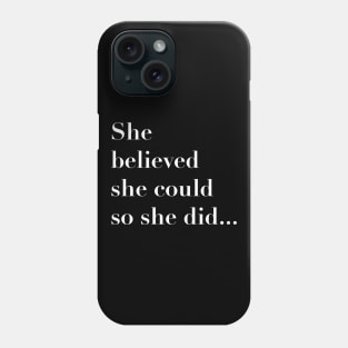 She believed she could so she did Phone Case