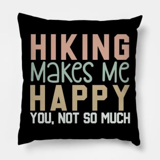 Hiking Makes Me Happy, You Not So Much Pillow