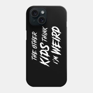 The Other Kids Think I'm Weird • Horror Movie Quote Phone Case