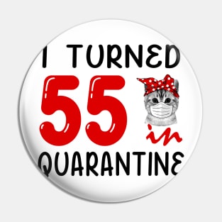 I Turned 55 In Quarantine Funny Cat Facemask Pin