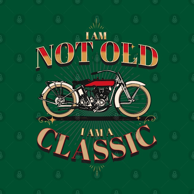 I AM NOT OLD I AM A CLASSIC MOTORCYCLE VINTAGE RETRO by DAZu