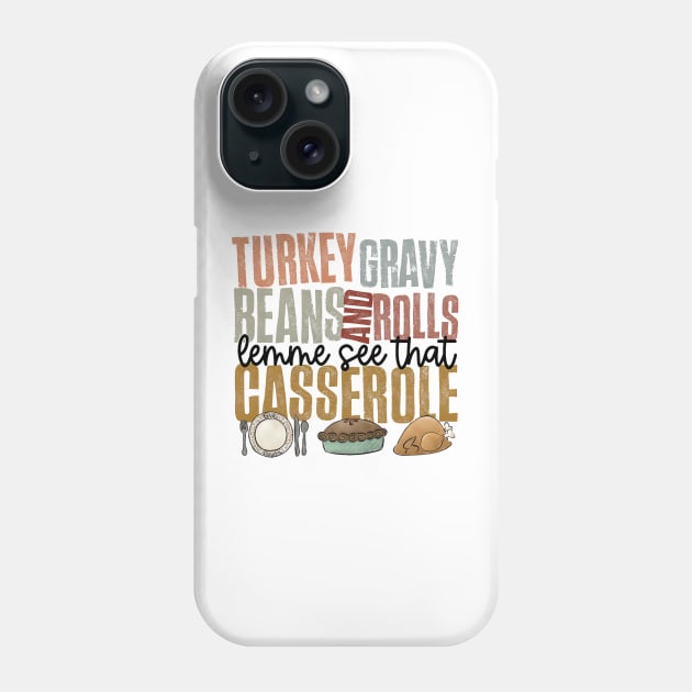 Turkey Gravy Beans And Rolls Let Me See That Casserole Thanksgiving Hallothanksmas Phone Case by Ashviirn