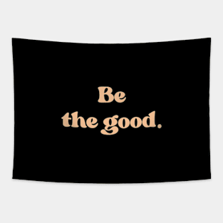 Be the good Tapestry