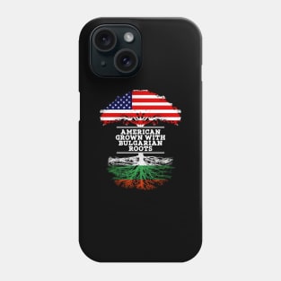 American Grown With Bulgarian Roots - Gift for Bulgarian From Bulgaria Phone Case