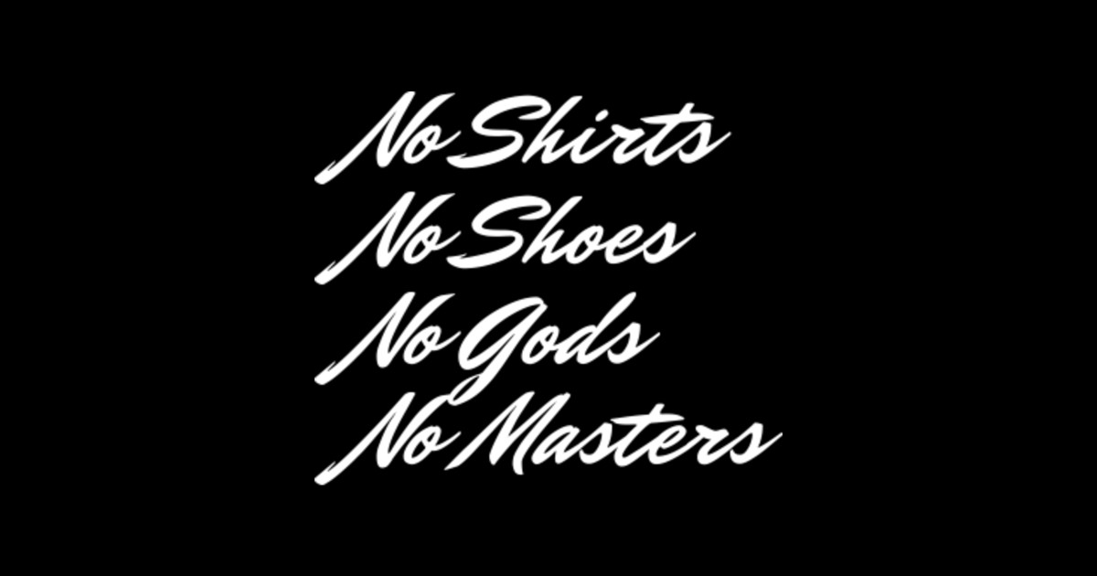 No Shirts No Shoes No Gods No Masters - No - Sticker | TeePublic