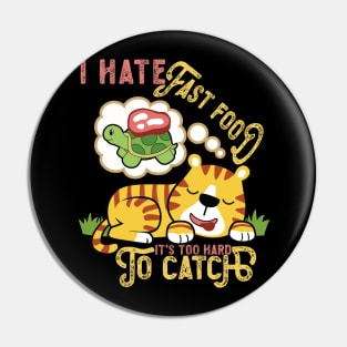 I Hate Fast Food, It's Too Hard To Catch - Cute Tiger Pin