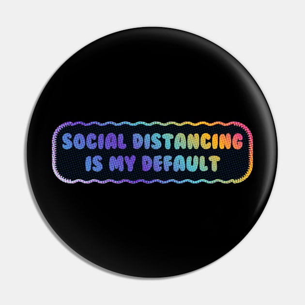 Social Distancing is My Default Pin by Sthickers