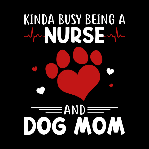 Kinda Busy Being A Nurse And Dog Mom by cruztdk5