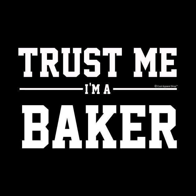 Trust Me Im A Baker. Cool Gift Idea For Friends by CoolApparelShop