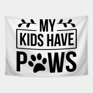 My Kids Have Paws - Funny Dog Quote Tapestry