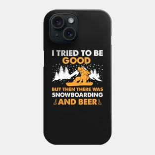 I Tried To Be Good But Then There Was Snowboarding And Beer Phone Case