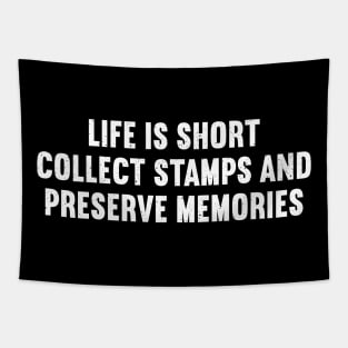 Life is Short. Collect Stamps and Preserve Memories Tapestry