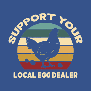 Support Your Local Egg Dealer 1 T-Shirt