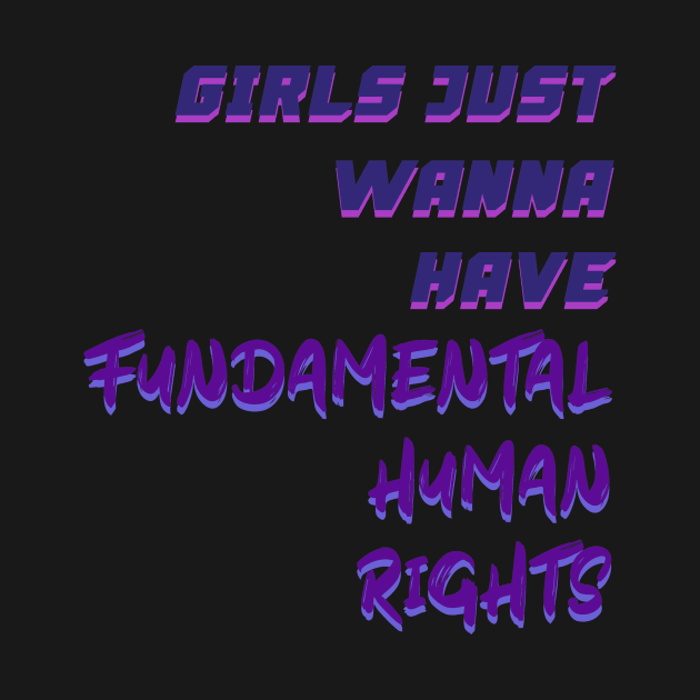 Girls Just Wanna Have Fundamental Human Rights by Ras-man93