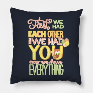 Now We Have Everything Pillow